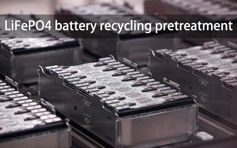 LiFePO4 battery recycling pretreatment