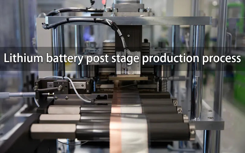 Lithium battery post stage production process