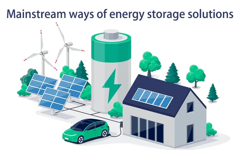 Mainstream ways of energy storage solutions