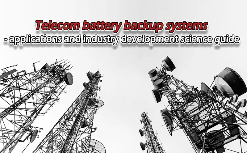 Telecom battery backup systems - applications and industry development science guide