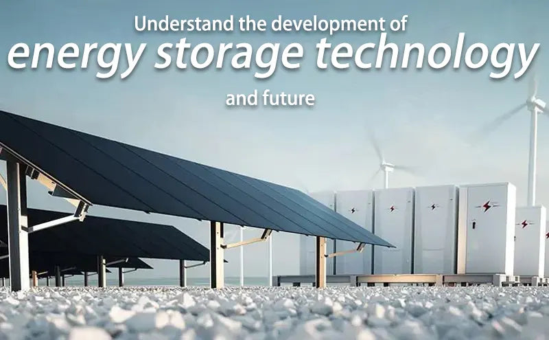 Understand the development of energy storage technology and future