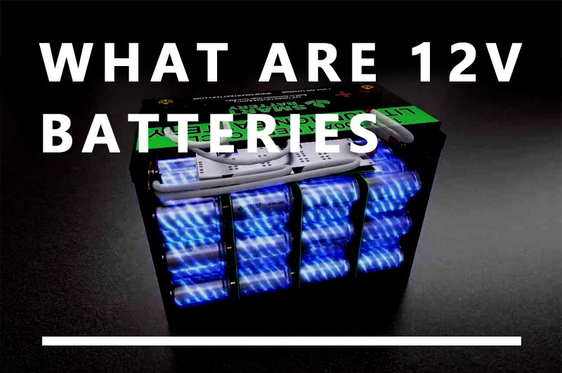 What is 12v battery and what are their types and uses?-Tycorun Batteries