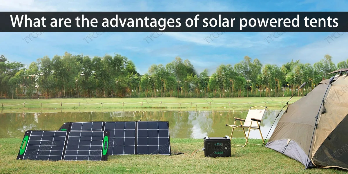 What are the advantages of solar powered tents