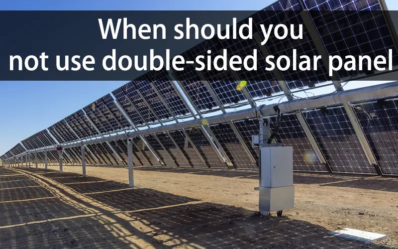 When should you not use double-sided solar panel