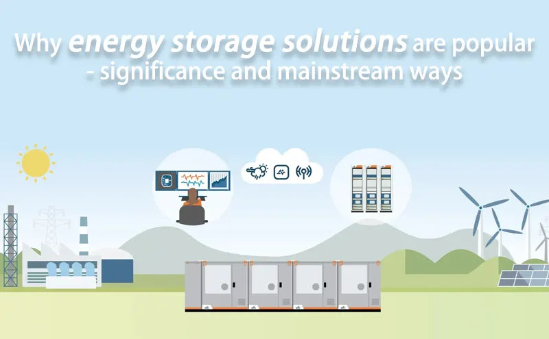 Why energy storage solutions are popular - significance and mainstream way