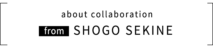 about collaboration from SHOGO SEKINE