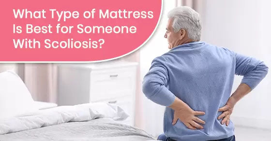 How to Choose a Mattress If You Have Scoliosis