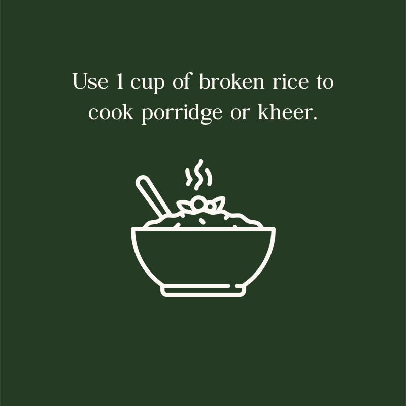 Use 1 cup of broken rice to cook porridge or kheer