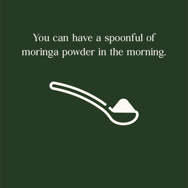 You can have a spoonful of moringa powder in the moringa.