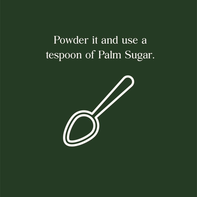 Powder and use a teaspoon of palm sugar