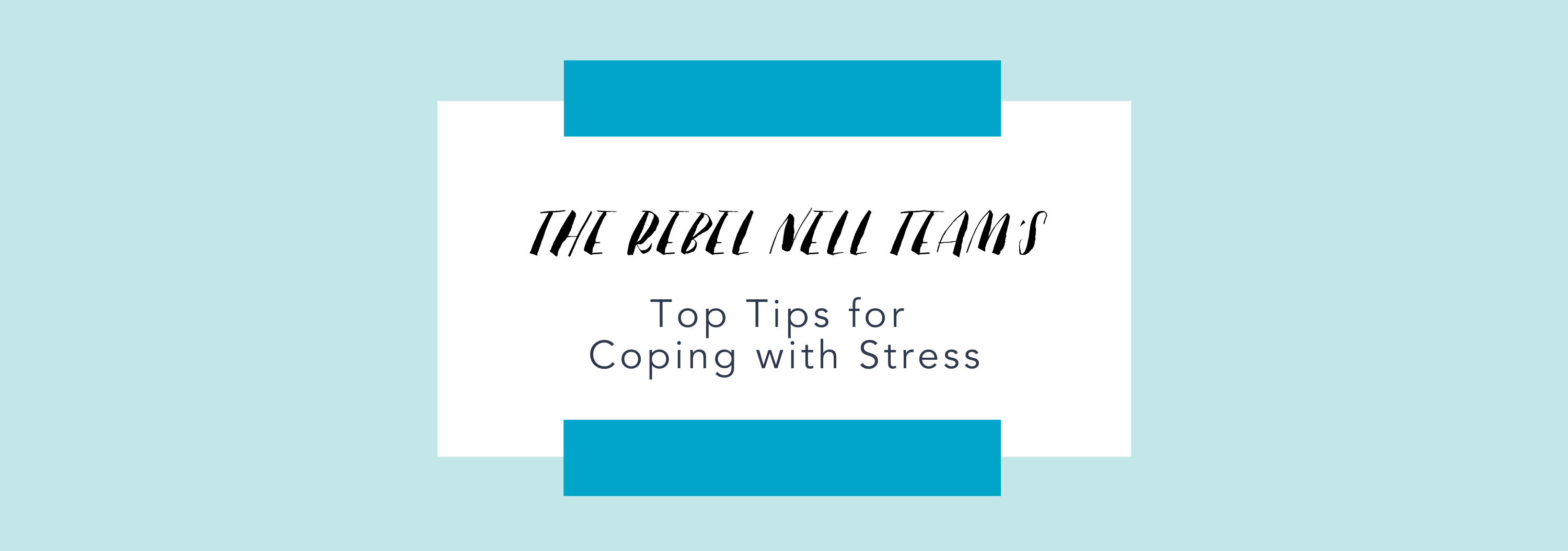 Rebel Nell Top Tips for Coping with Stress