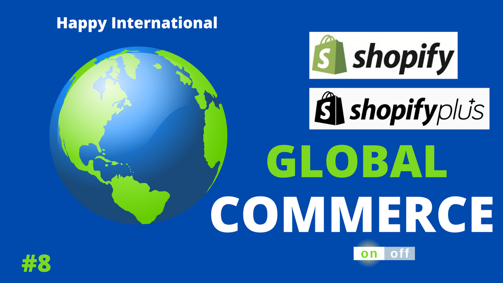 Shopify & Shopify Plus ディープダイブ #8　 Global Commerce