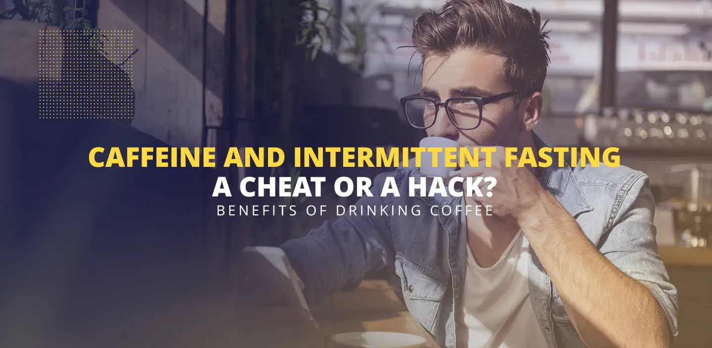 caffeine and intermittent fasting a cheat or a hack? Benefits of coffee and fasting.