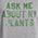 Ask Me About Plants Graphic Tee