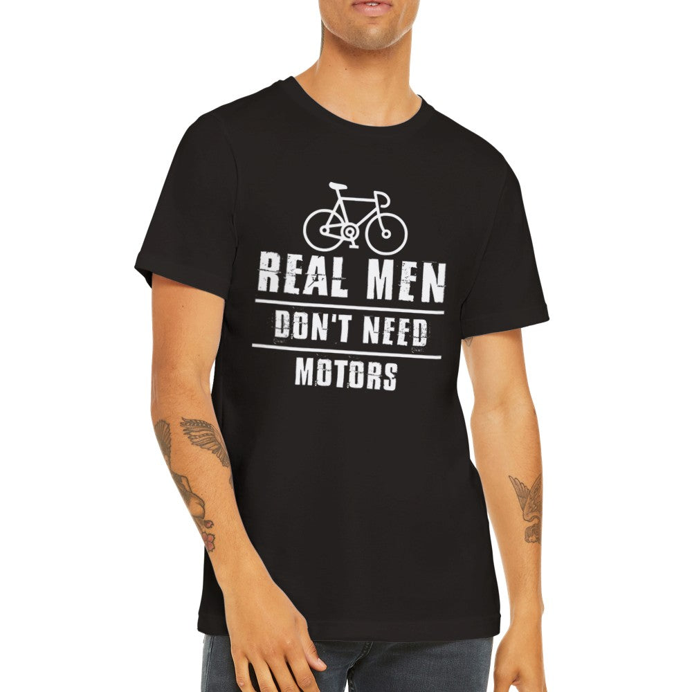 Sjove T-shirts - Cykling Real Men Dont Need Motors - Premium Unisex T-shirt