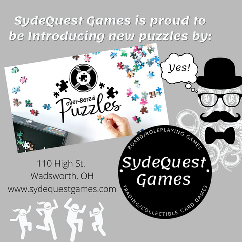 Over-Bored Puzzles can now be found at SydeQuest Games Wadsworth Ohio.