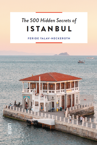 the 500 hidden secrets of istanbul by feride yalav