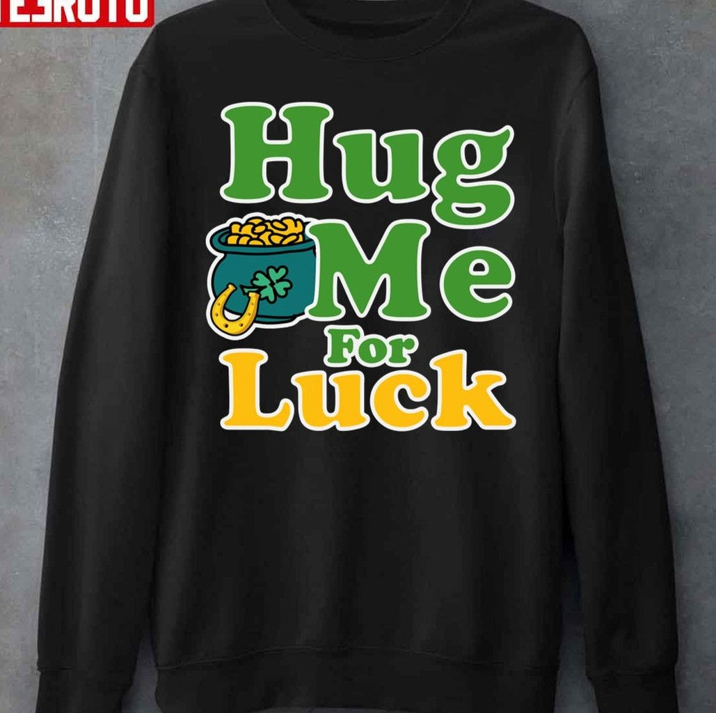 Hug Me For Luck Unisex Sweatshirt