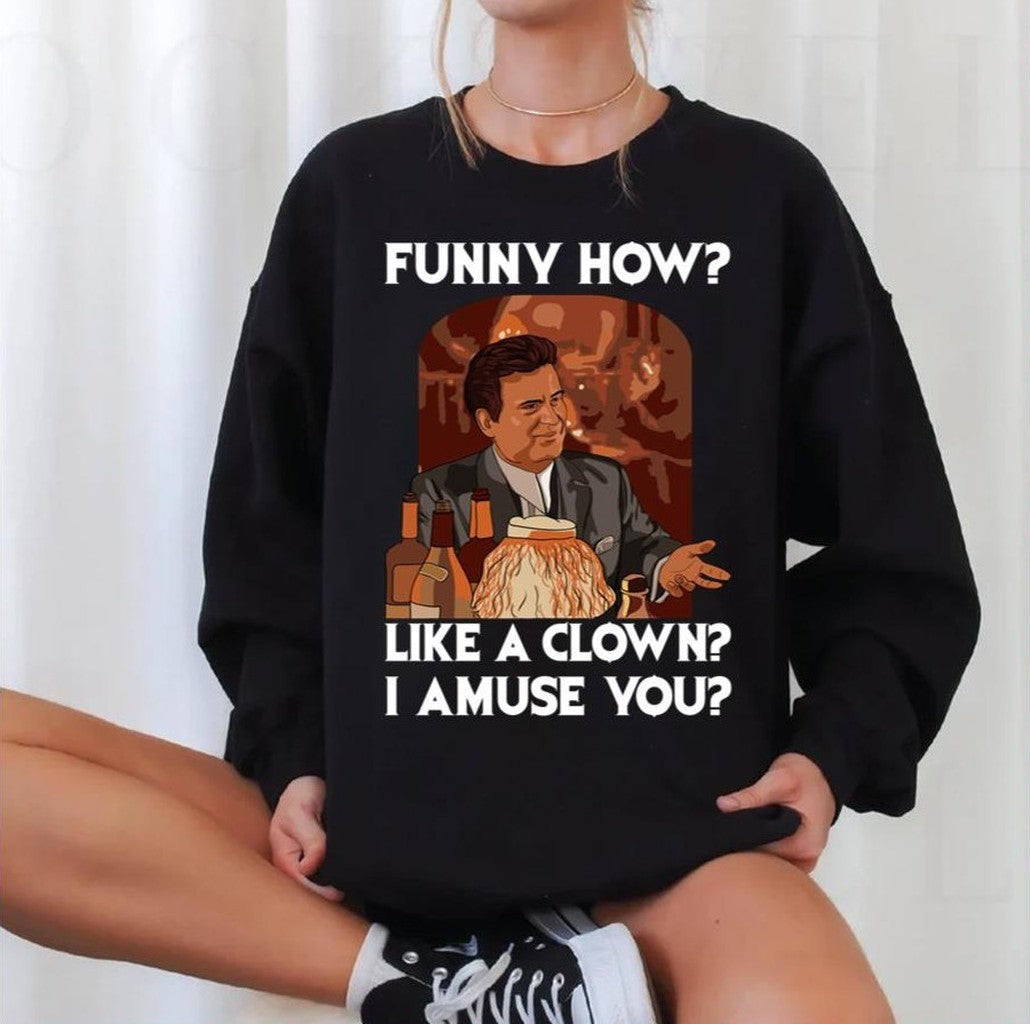 Funny How Like A Clown Goodfellas Unisex Sweatshirt
