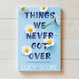 Things We Never Got Over by Lucy Score