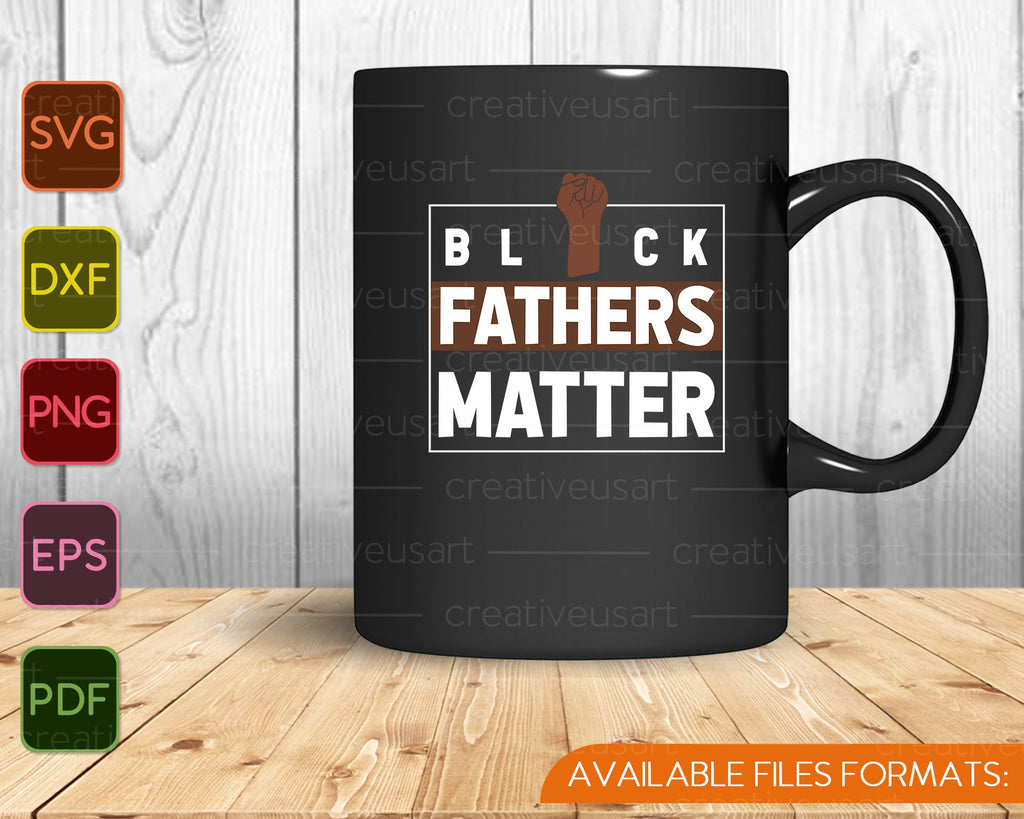 Black Fathers Matter For Black Dad Gift Father S Day Svg Png Files Creativeusarts