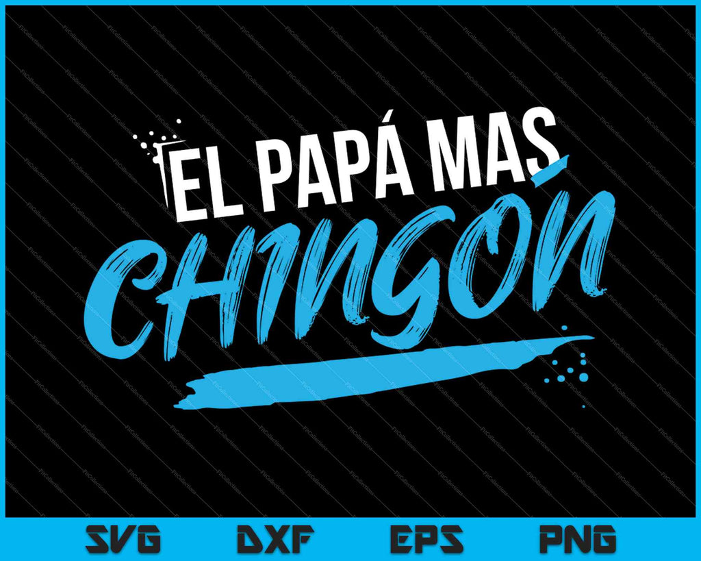 Download El Papa Mas Chingon Dia Del Padre Regalo Svg Png Files Creativeusarts
