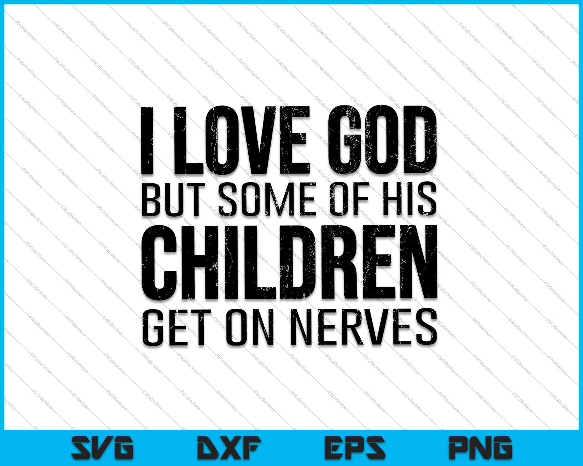 Download I Love God But Some Of His Children Get On Nerves Svg Png Files Creativeusarts