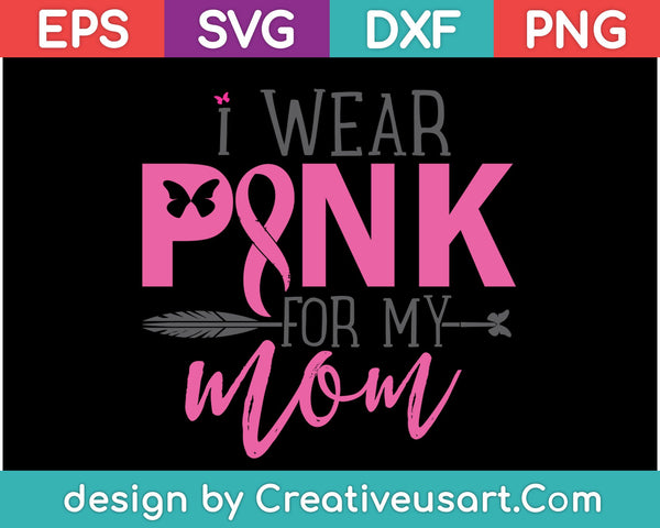 Download Clip Art Breast Cancer Svg Sublimation Files I Wear Pink For My Mom Svg Commercial Use Svg Files Breast Cancer Awareness Cancer Ribbon Cut File Art Collectibles