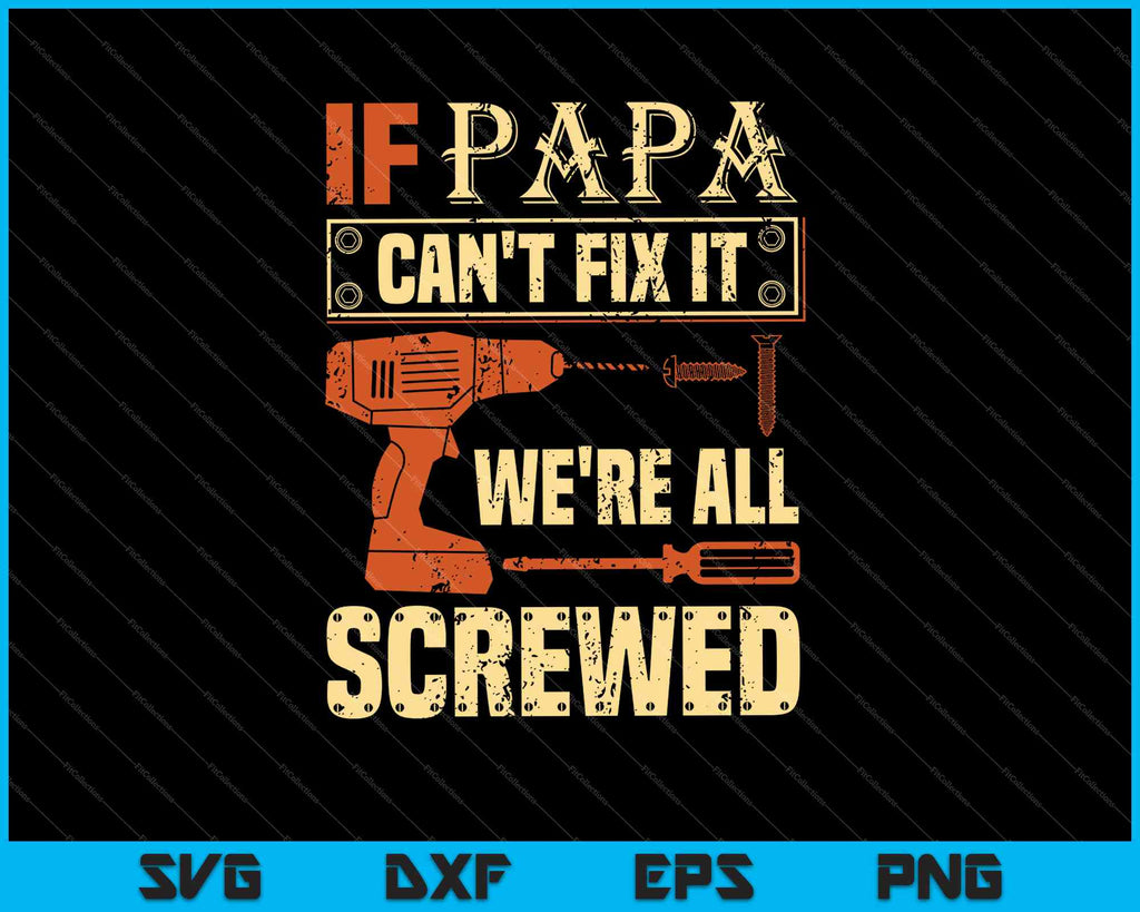 Download If Papa Can T Fix It We Re All Screwed Svg Png Files Creativeusarts