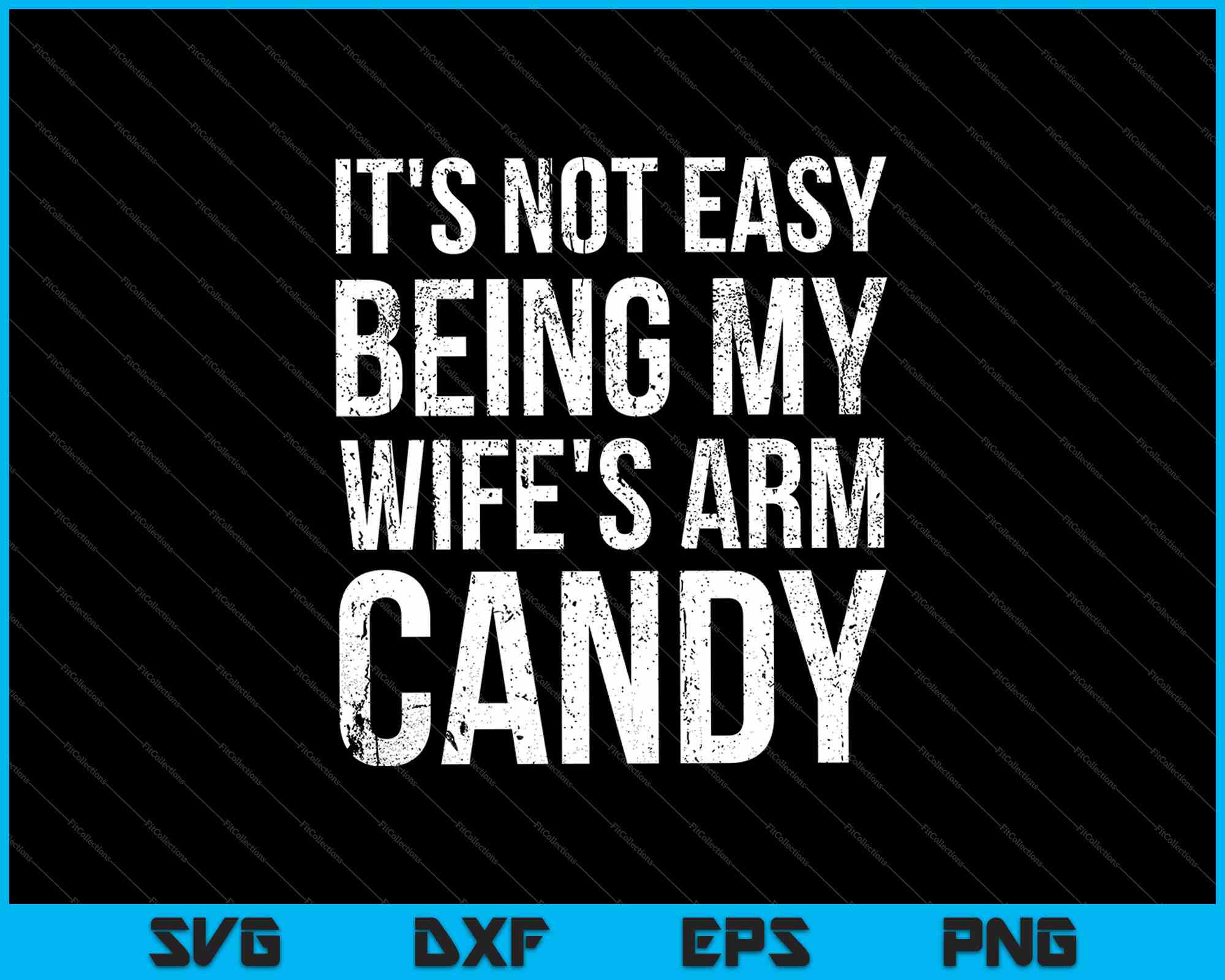 It S Not Easy Being My Wife S Arm Candy Svg Png Files Creativeusarts