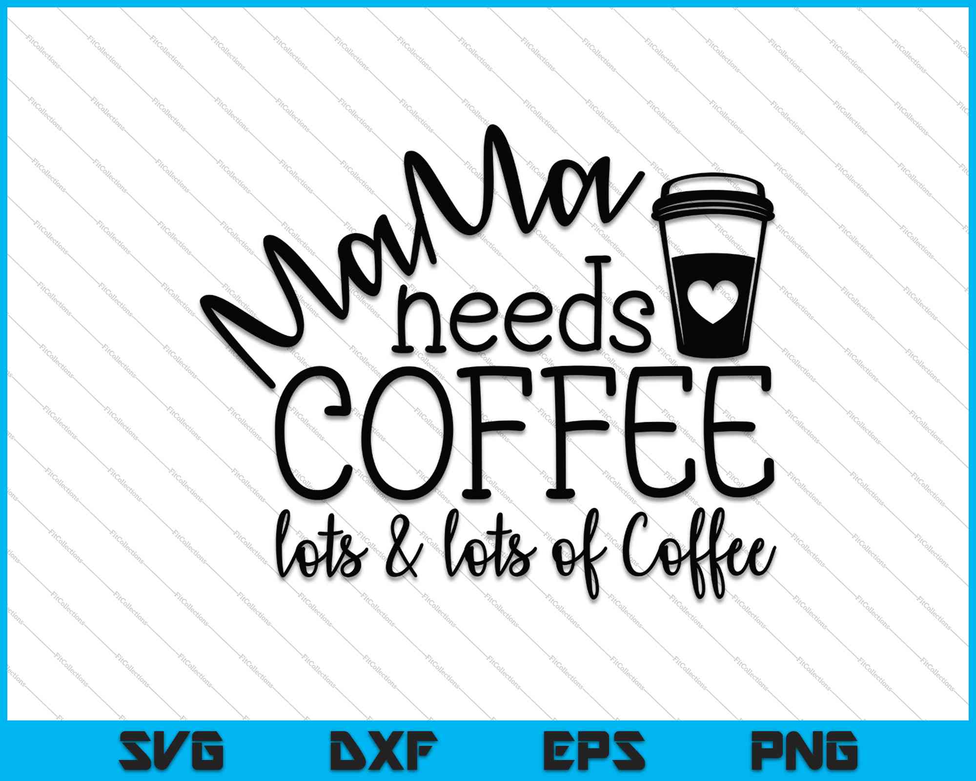 Download Mama Needs Coffee Lots And Lots Of Coffee Svg Png Files Creativeusarts