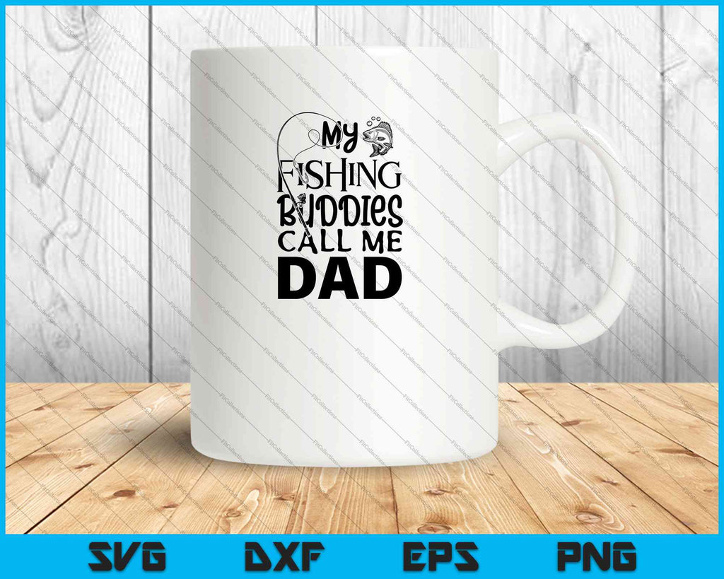 Download My Fishing Buddies Call Me Dad Shirt Father Day Svg Png Files Creativeusarts