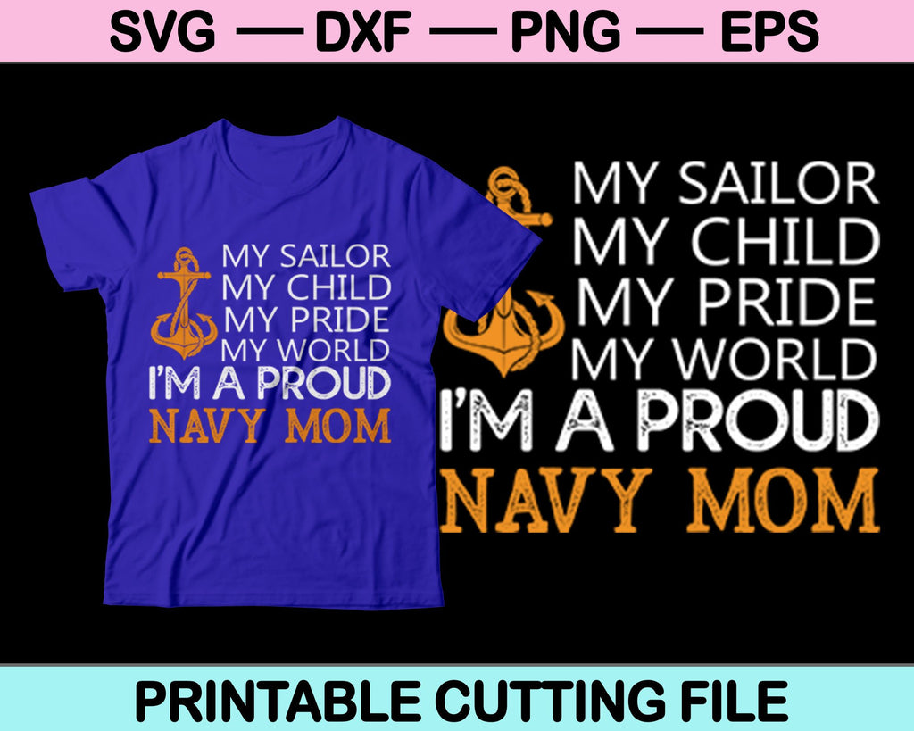 Download My Sailor My Child My Pride My World Proud Navy Mom Svg Printable File Creativeusarts