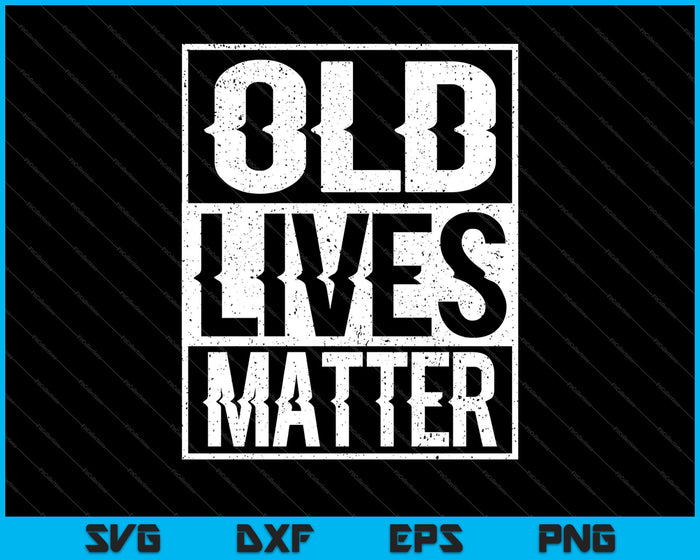 Old Lives Matter SVG PNG Cutting Printable Files – creativeusarts