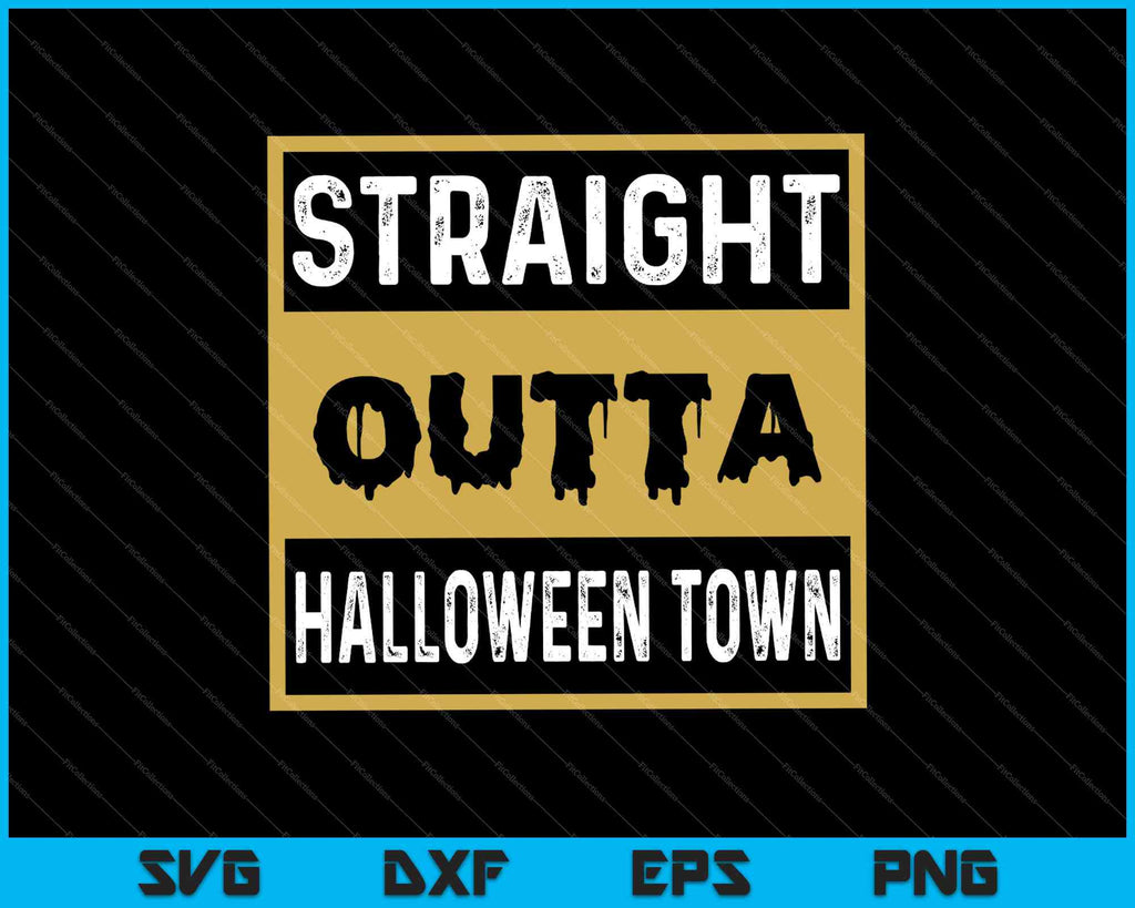 Download Straight Outta Halloween Town Svg Png Files Creativeusarts