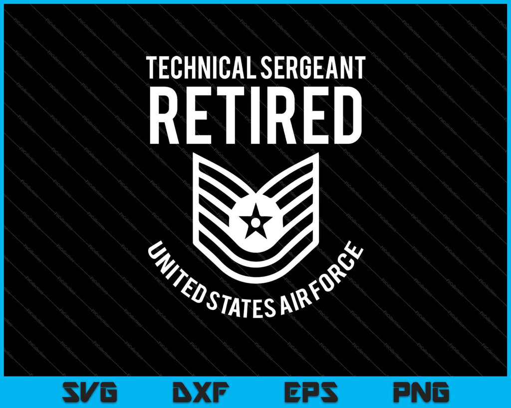 Technical Sergeant TSgt Retired Air Force Retirement SVG PNG Files