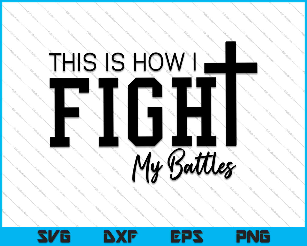 This Is How I Fight My Battles Svg Png Cutting Printable Files Creativeusarts