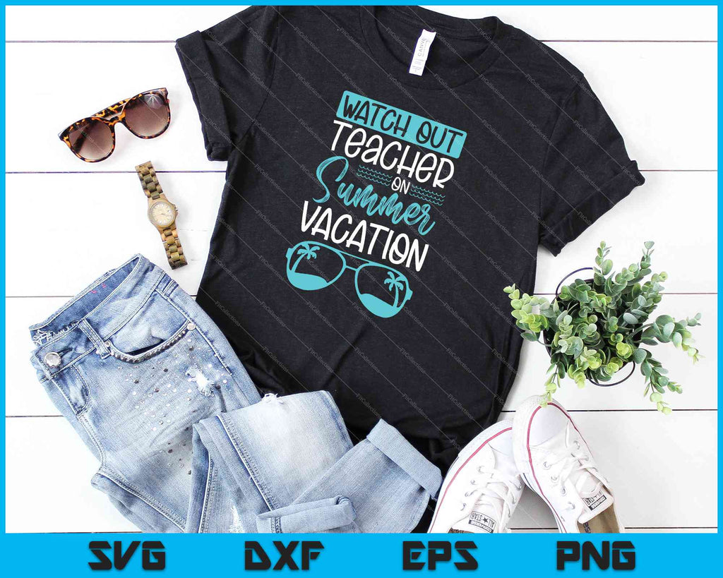 Download Watch Out Teacher On Summer Vacation Svg Png Files Creativeusarts
