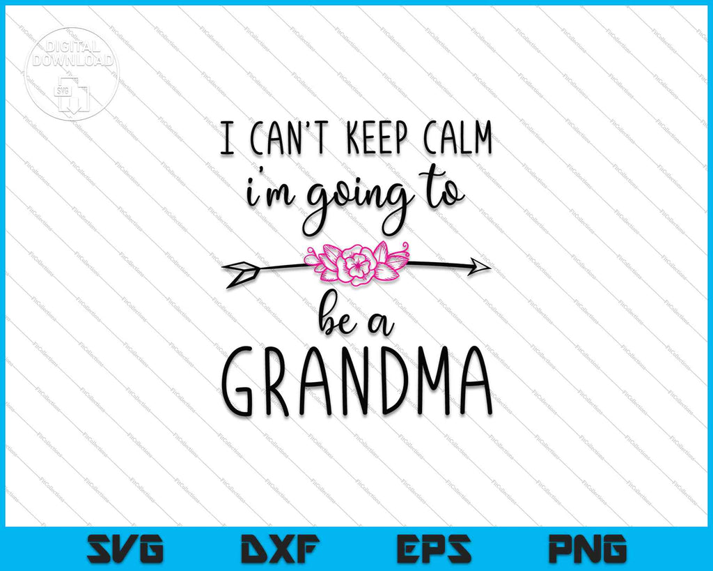 I Can T Keep Calm I M Going To Be A Grandma Again Svg Png Files Creativeusarts