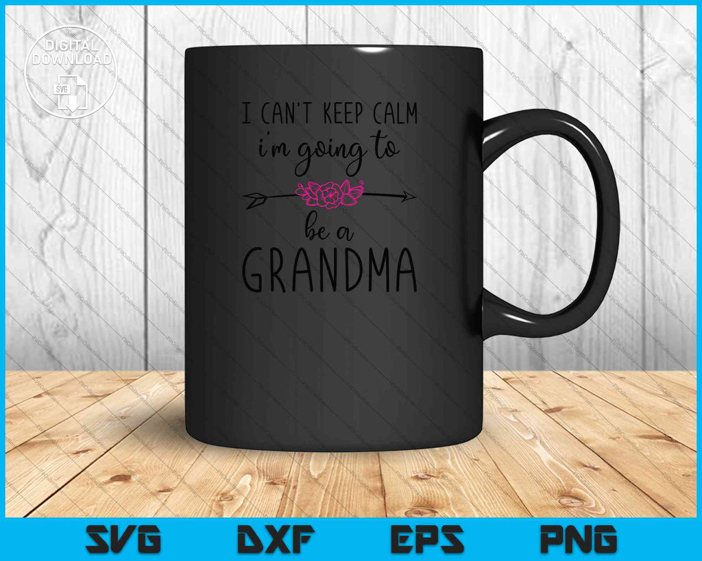 Download I Can T Keep Calm I M Going To Be A Grandma Again Svg Png Files Creativeusarts