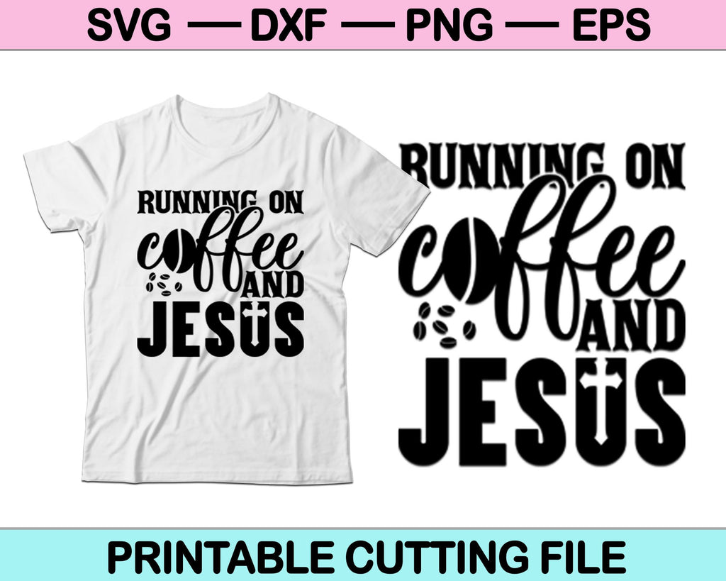 Running on Coffee & Jesus Svg Cutting Printable Files – creativeusarts