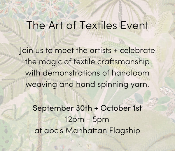 The Art of Textiles Invitation with text "Join us to meet the artists + celebrate the magic of textile craftsmanship with demonstrations of handloom weaving and hand spinning yarn. September 30th + October 1st 12pm-5pm at abc's Manhattan Flagship"