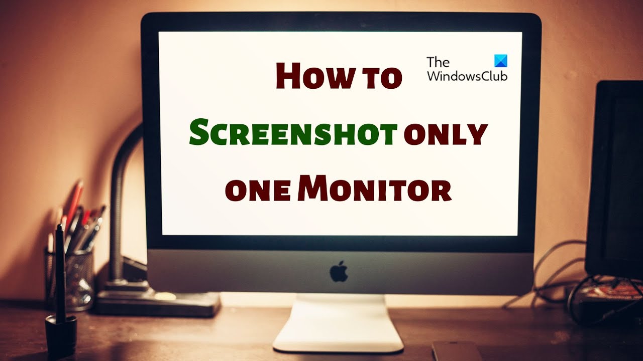 How To Take Screenshot Of Only One Monitor Windows 11