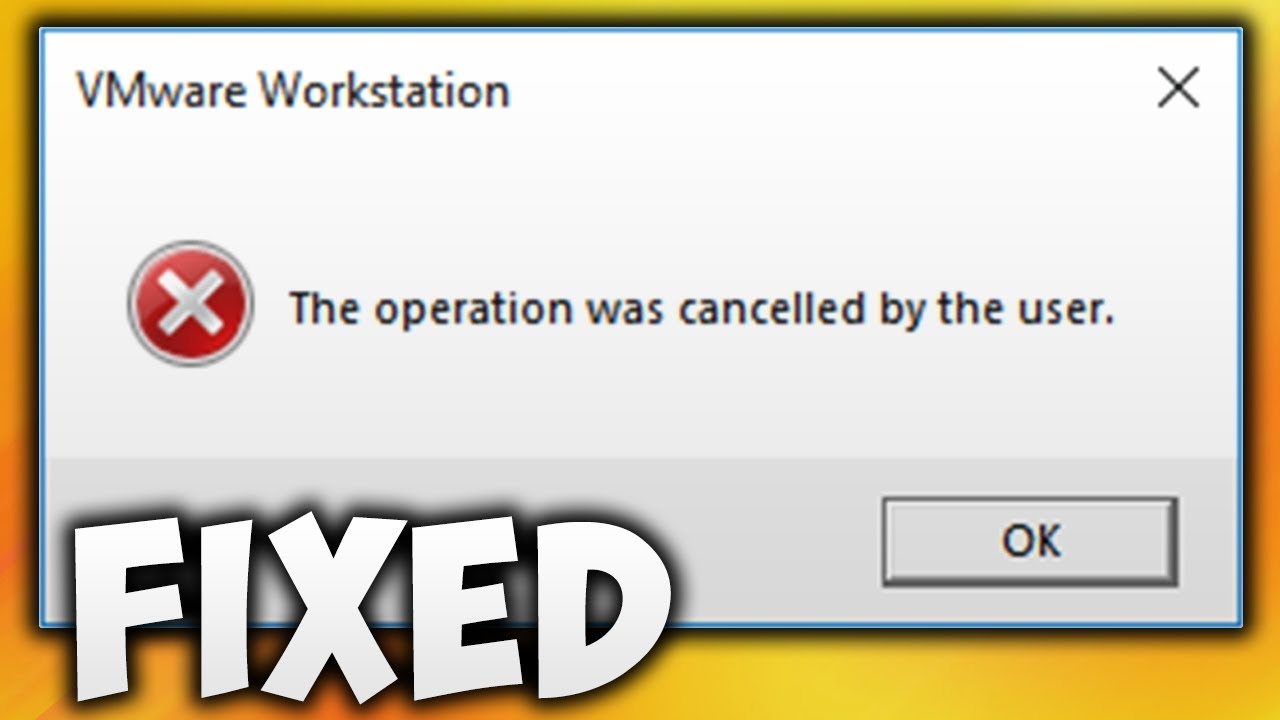 The Operation Was Cancelled By The User Vmware Workstation