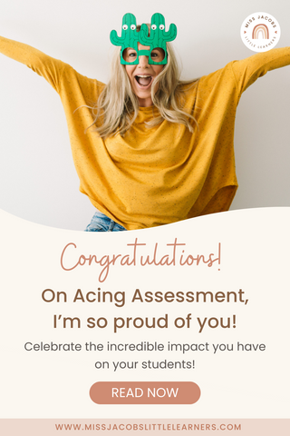 Congratulations - on Acing Assessment and now your students are thriving! - Miss Jacobs Little Learners