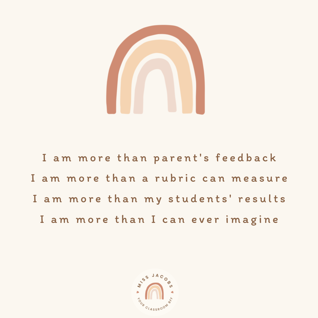 Two cream-coloured graphics appear side by side. The left-hand side graphic reads ‘I am more than parent’ feedback, I am more than a rubric can measure, I am more than my students’ results, I am more than I can ever imagine.’ The right-hand graphic reads ‘Teacher, noun, a profession where time, resources, funding and pay are limited, but the love is limitless.’