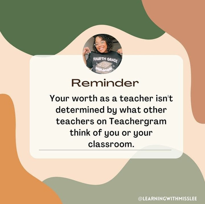 A text box reads: “Reminder- Your worth as a teacher isn’t determined by what other teachers on Teachergram think of you or your classroom.” The text box sits on top of graphical shapes in earthy colours. The author features in a small circular photo. She is a smiling Black woman with glasses, curly dark hair and a shirt that says ‘Fourth Grade’.