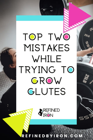 Top Two Mistakes While Trying to Grow Glutes | Refined By Iron