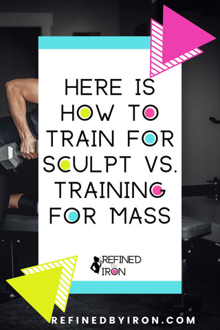 Training for Sculpt Vs. Training for Mass | Refined By Iron