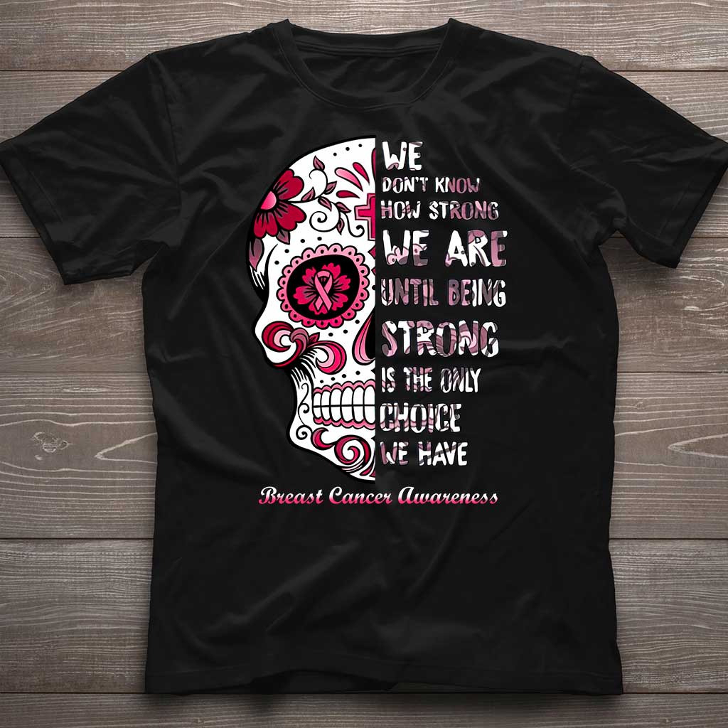 We Don’t Know How Strong We Are - Breast Cancer Awareness T-shirt and Hoodie 0822